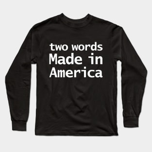 Two Words Made In America Joe Biden Memes Long Sleeve T-Shirt